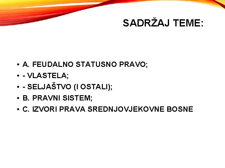 SADRŽAJ TEME: • • • A. FEUDALNO STATUSNO PRAVO; - VLASTELA; - SELJAŠTVO (I