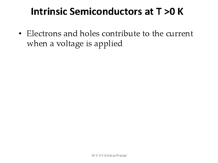 Intrinsic Semiconductors at T >0 K • Electrons and holes contribute to the current