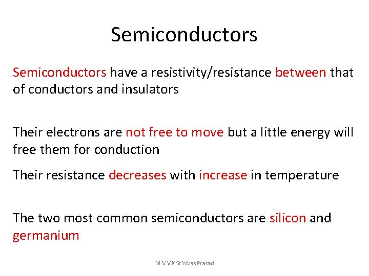 Semiconductors have a resistivity/resistance between that of conductors and insulators Their electrons are not
