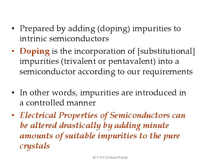  • Prepared by adding (doping) impurities to intrinic semiconductors • Doping is the