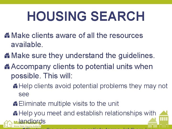 HOUSING SEARCH Make clients aware of all the resources available. Make sure they understand