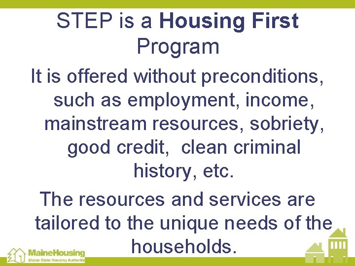 STEP is a Housing First Program It is offered without preconditions, such as employment,