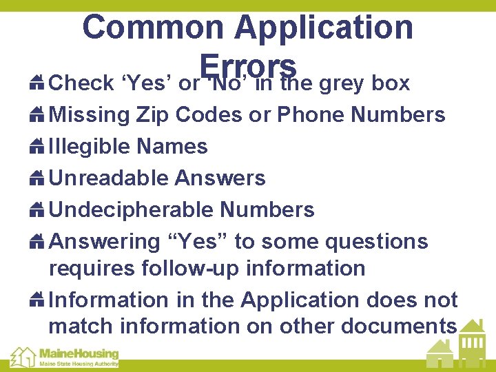 Common Application Errors Check ‘Yes’ or ‘No’ in the grey box Missing Zip Codes