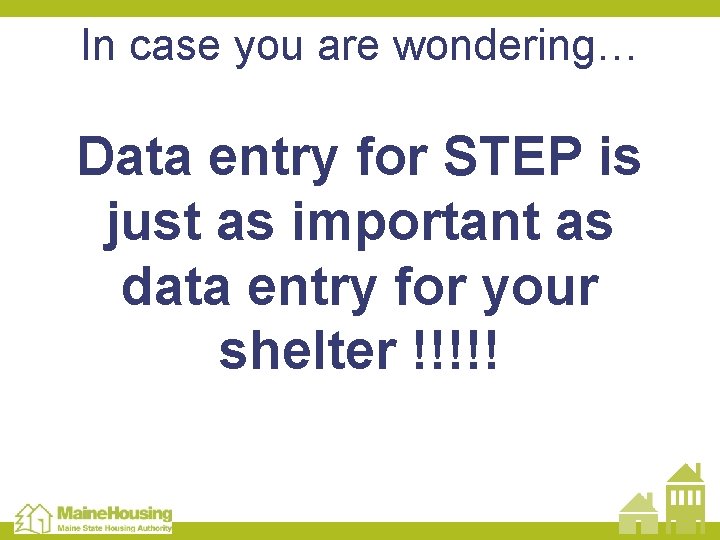 In case you are wondering… Data entry for STEP is just as important as