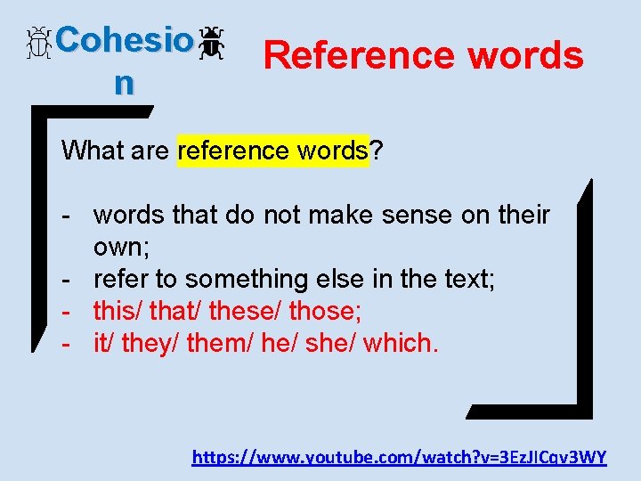 Cohesio n Reference words What are reference words? - words that do not make