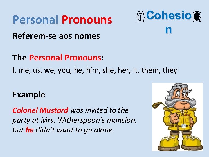 Personal Pronouns Referem-se aos nomes Cohesio n The Personal Pronouns: I, me, us, we,