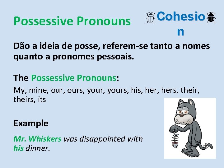 Possessive Pronouns Cohesio n Dão a ideia de posse, referem-se tanto a nomes quanto