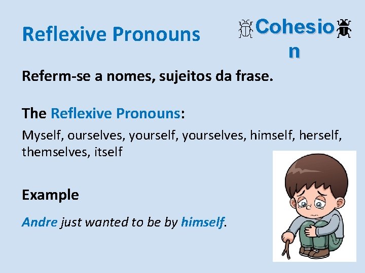 Reflexive Pronouns Cohesio n Referm-se a nomes, sujeitos da frase. The Reflexive Pronouns: Myself,