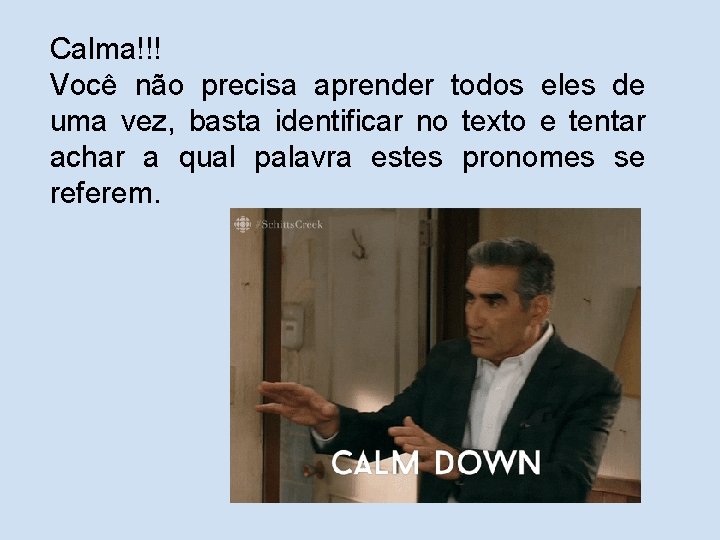 Calma!!! Você não precisa aprender todos eles de uma vez, basta identificar no texto