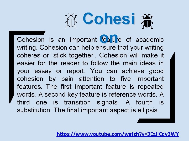 Cohesion is an important on feature of academic writing. Cohesion can help ensure that
