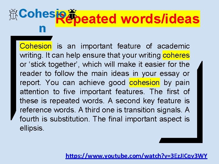 Cohesio Repeated words/ideas n Cohesion is an important feature of academic writing. It can