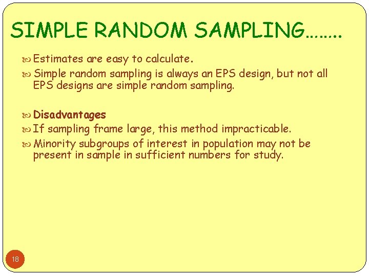 SIMPLE RANDOM SAMPLING……. . Estimates are easy to calculate. Simple random sampling is always