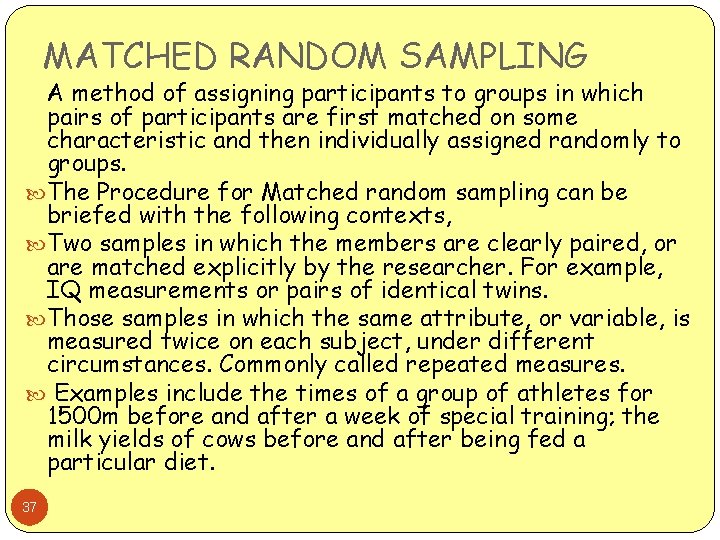 MATCHED RANDOM SAMPLING A method of assigning participants to groups in which pairs of