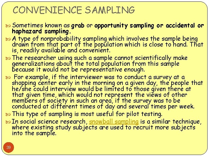 CONVENIENCE SAMPLING Sometimes known as grab or opportunity sampling or accidental or haphazard sampling.