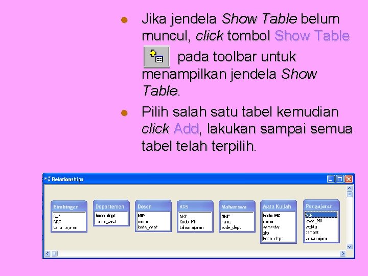  Jika jendela Show Table belum muncul, click tombol Show Table pada toolbar untuk
