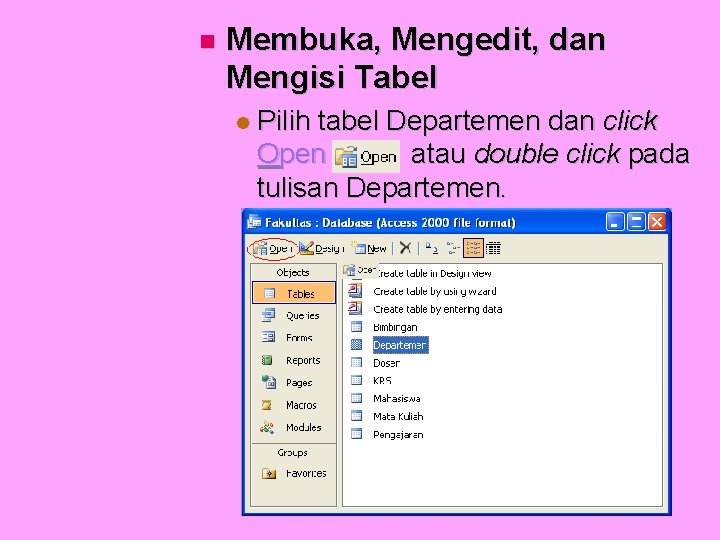  Membuka, Mengedit, dan Mengisi Tabel Pilih tabel Departemen dan click Open atau double