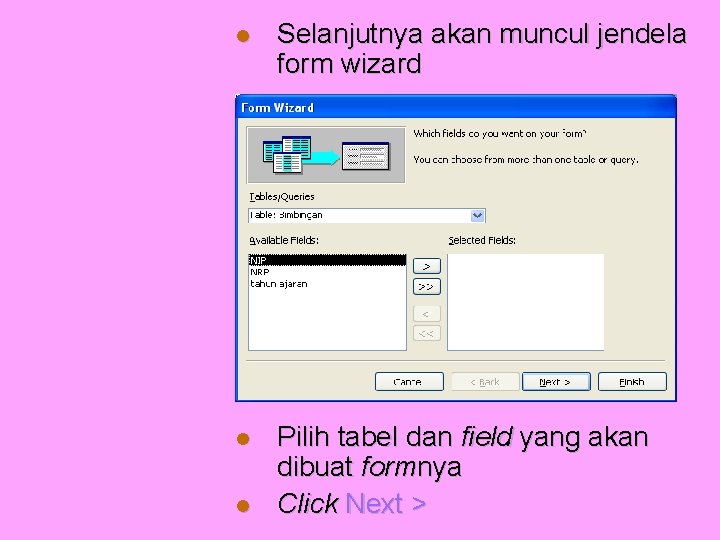  Selanjutnya akan muncul jendela form wizard Pilih tabel dan field yang akan dibuat