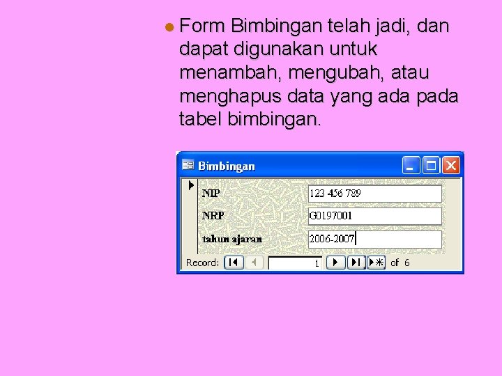 Form Bimbingan telah jadi, dan dapat digunakan untuk menambah, mengubah, atau menghapus data