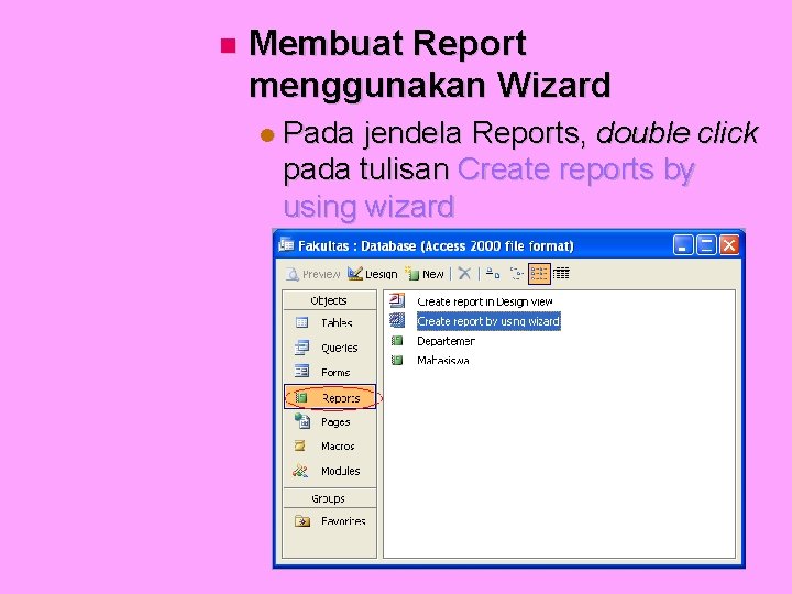  Membuat Report menggunakan Wizard Pada jendela Reports, double click pada tulisan Create reports