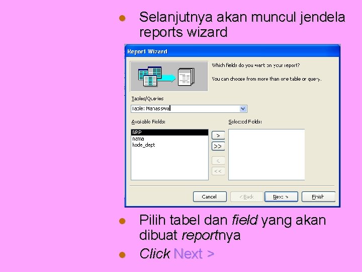  Selanjutnya akan muncul jendela reports wizard Pilih tabel dan field yang akan dibuat