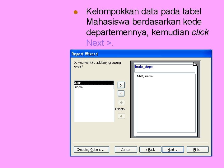  Kelompokkan data pada tabel Mahasiswa berdasarkan kode departemennya, kemudian click Next >. 
