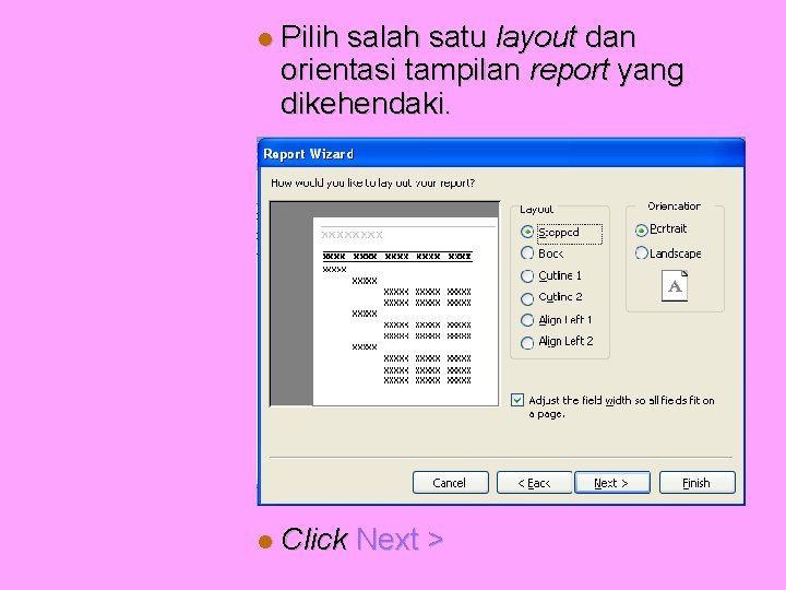  Pilih salah satu layout dan orientasi tampilan report yang dikehendaki. Click Next >
