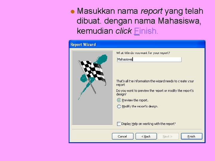  Masukkan nama report yang telah dibuat. dengan nama Mahasiswa, kemudian click Finish. 