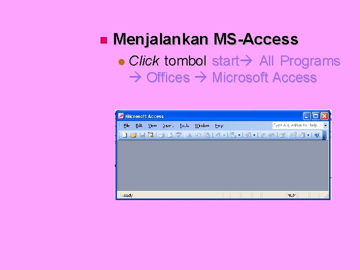 Menjalankan MS-Access Click tombol start All Programs Offices Microsoft Access 