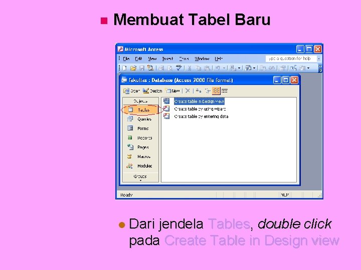  Membuat Tabel Baru Dari jendela Tables, double click pada Create Table in Design