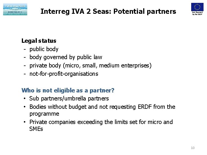 Interreg IVA 2 Seas: Potential partners Part-financed by the ERDF Legal status - public