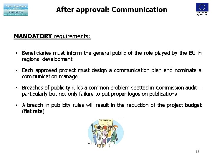 After approval: Communication Part-financed by the ERDF MANDATORY requirements: • Beneficiaries must inform the