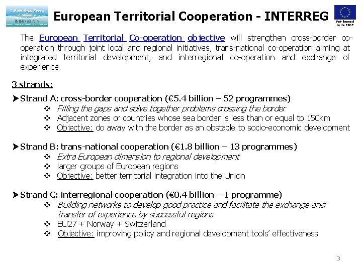 European Territorial Cooperation - INTERREG Part-financed by the ERDF The European Territorial Co-operation objective