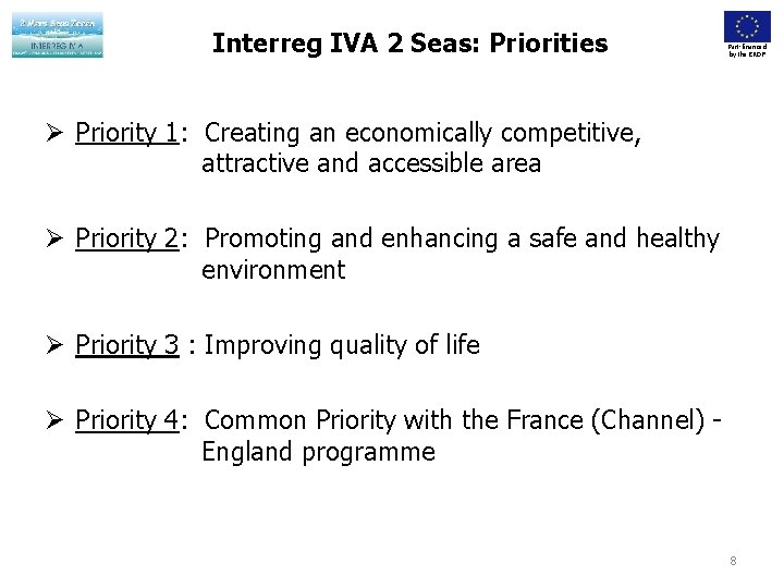 Interreg IVA 2 Seas: Priorities Part-financed by the ERDF Priority 1: Creating an economically