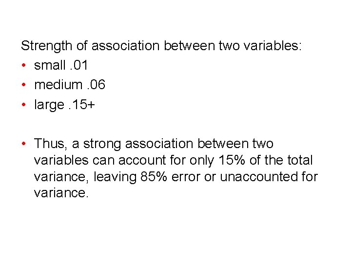 Strength of association between two variables: • small. 01 • medium. 06 • large.