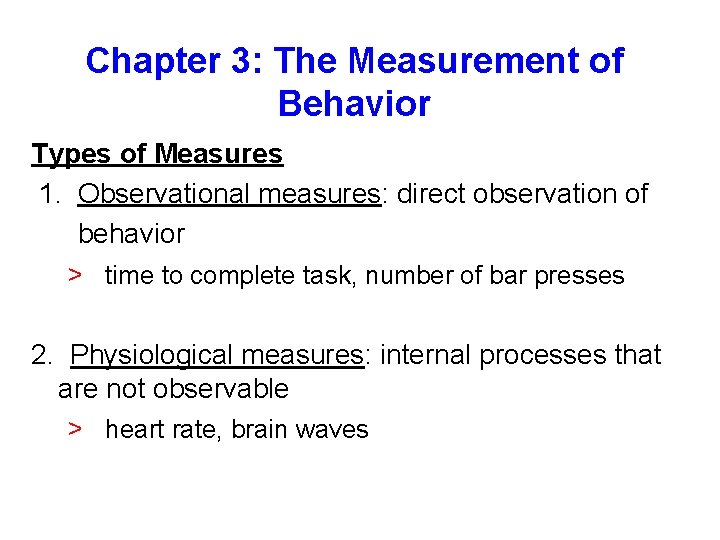 Chapter 3: The Measurement of Behavior Types of Measures 1. Observational measures: direct observation