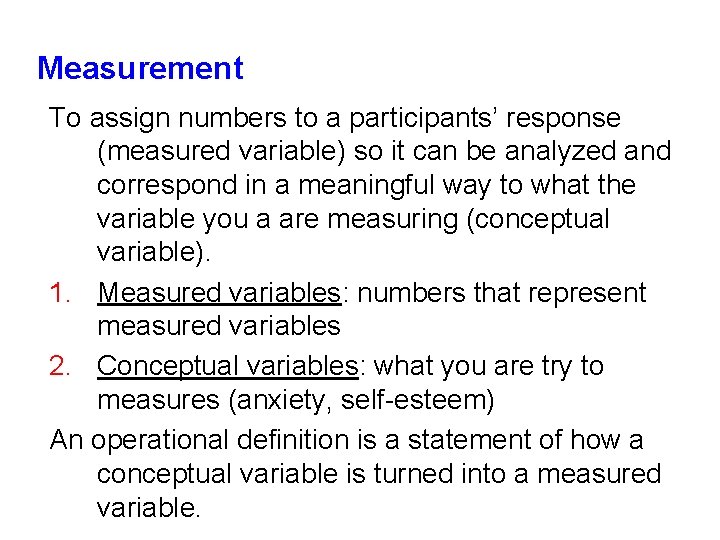 Measurement To assign numbers to a participants’ response (measured variable) so it can be