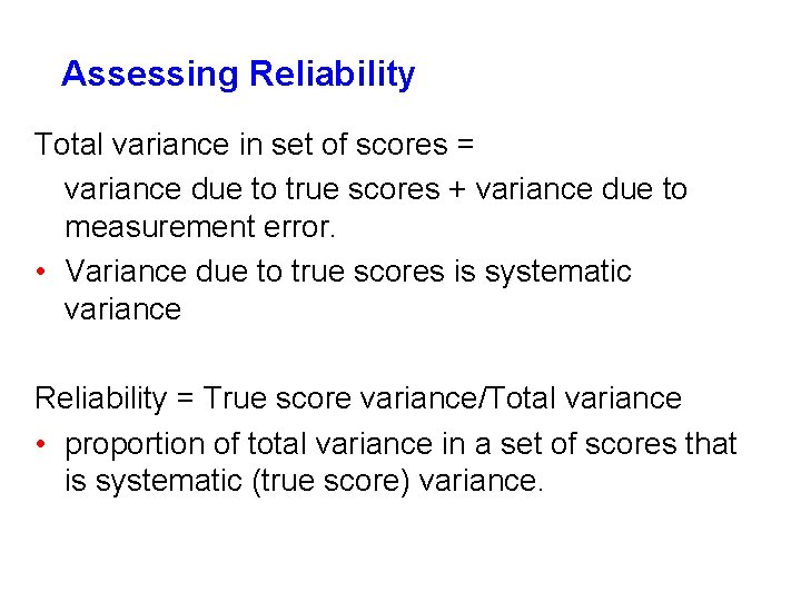 Assessing Reliability Total variance in set of scores = variance due to true scores