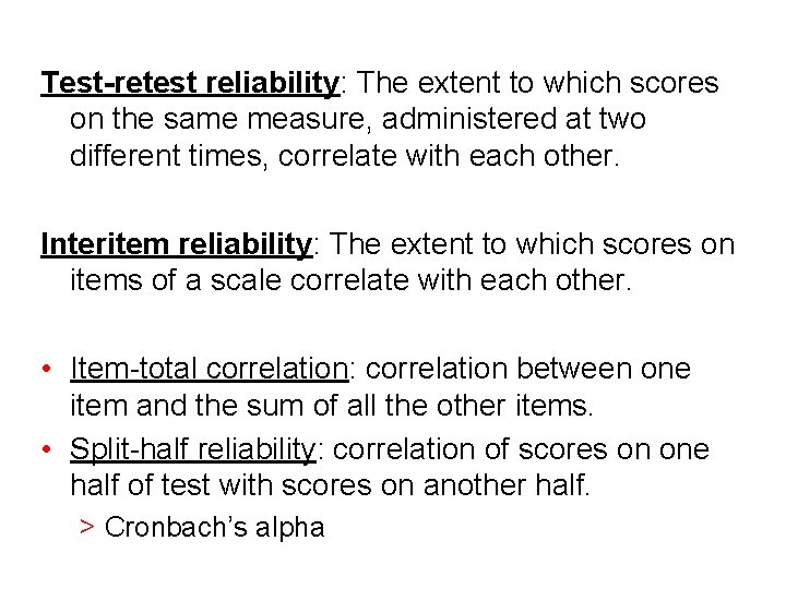 Test-retest reliability: The extent to which scores on the same measure, administered at two