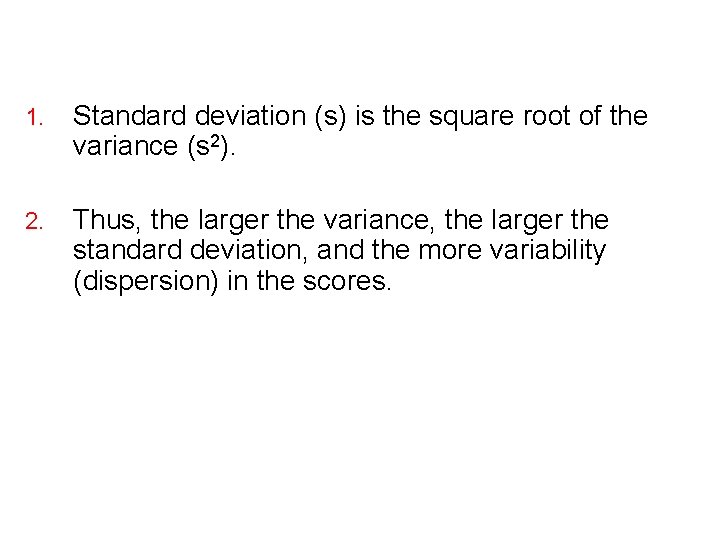 1. Standard deviation (s) is the square root of the variance (s 2). 2.