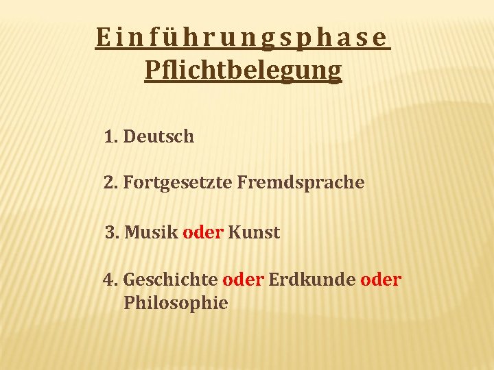 Einführungsphase Pflichtbelegung 1. Deutsch 2. Fortgesetzte Fremdsprache 3. Musik oder Kunst 4. Geschichte oder