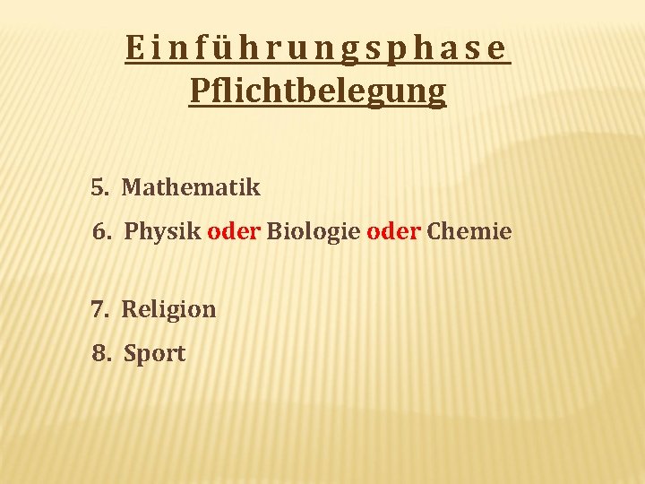 Einführungsphase Pflichtbelegung 5. Mathematik 6. Physik oder Biologie oder Chemie 7. Religion 8. Sport