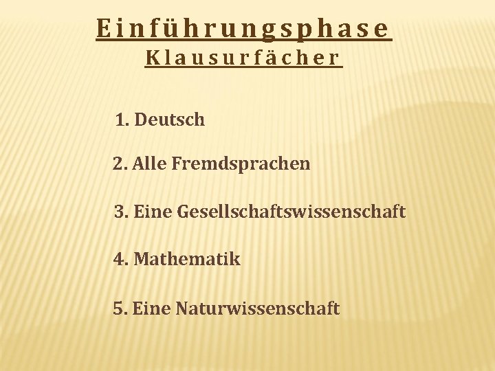 Einführungsphase Klausurfächer 1. Deutsch 2. Alle Fremdsprachen 3. Eine Gesellschaftswissenschaft 4. Mathematik 5. Eine