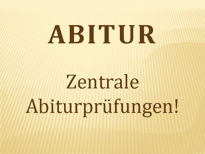 ABITUR Zentrale Abiturprüfungen! 