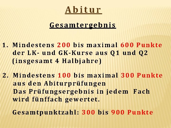 Abitur Gesamtergebnis 1. Mindestens 200 bis maximal 600 Punkte der LK- und GK-Kurse aus