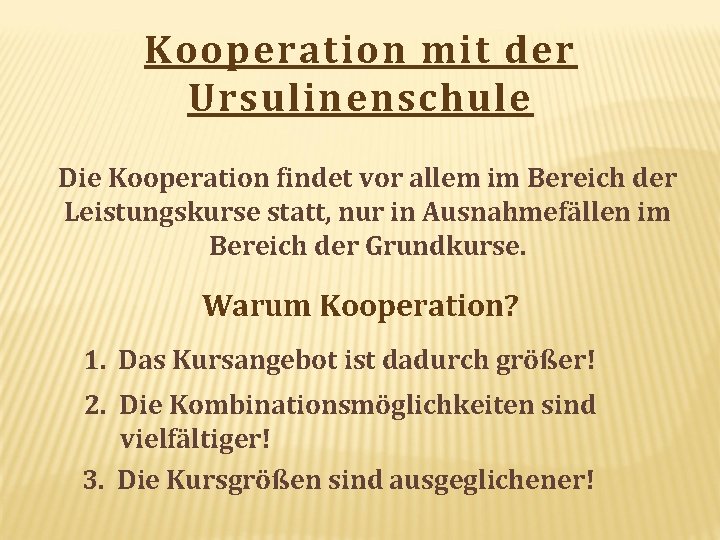 Kooperation mit der Ursulinenschule Die Kooperation findet vor allem im Bereich der Leistungskurse statt,