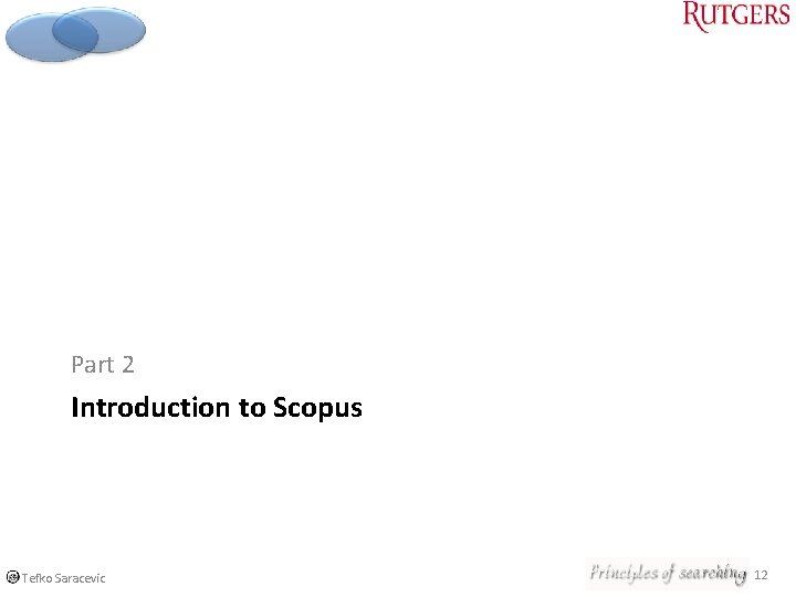 Part 2 Introduction to Scopus © Tefko Saracevic 12 