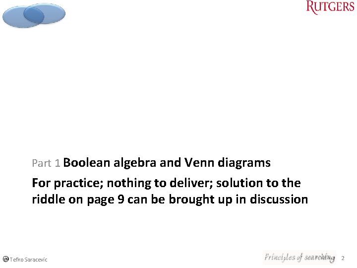 Part 1 Boolean algebra and Venn diagrams For practice; nothing to deliver; solution to