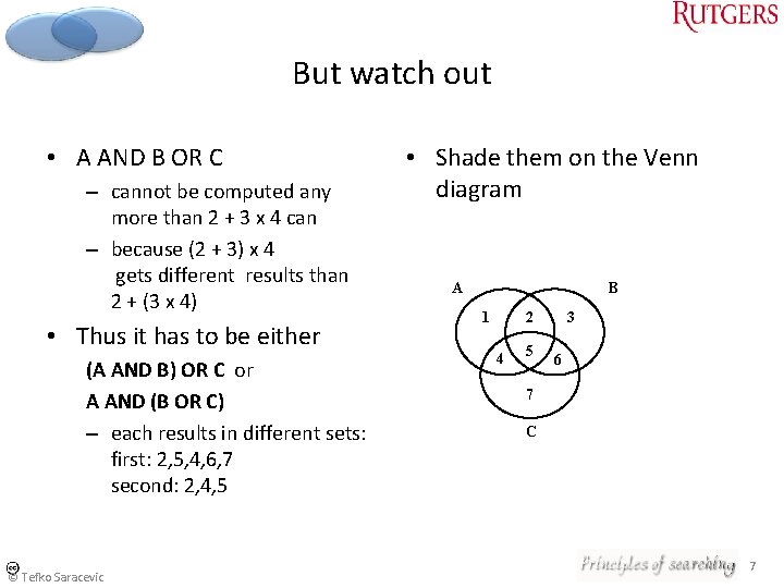 But watch out • A AND B OR C – cannot be computed any