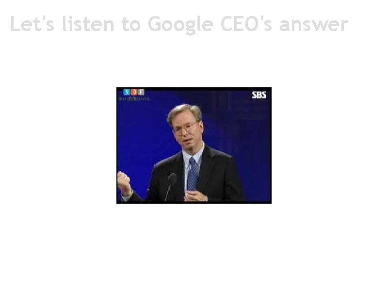 Let's listen to Google CEO's answer 