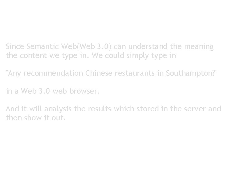 Since Semantic Web(Web 3. 0) can understand the meaning the content we type in.